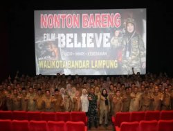 Wali Kota, Camat dan Lurah se-Kota Bandar Lampung Nonton Bareng Believe: Ajari Semangat Nasionalisme
